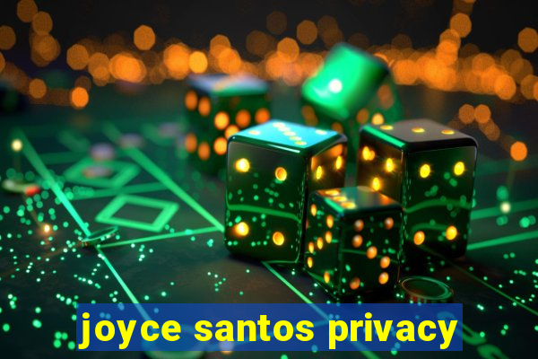 joyce santos privacy